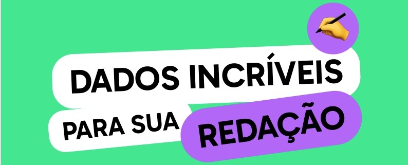 Dados incríveis para sua redação